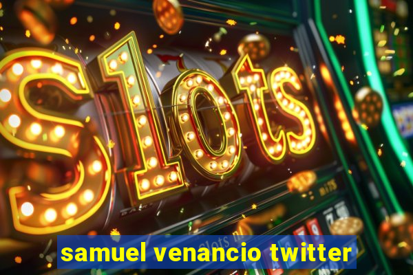 samuel venancio twitter